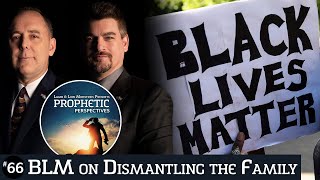 BLM on Dismantling the Family | Prophetic Perspectives #66