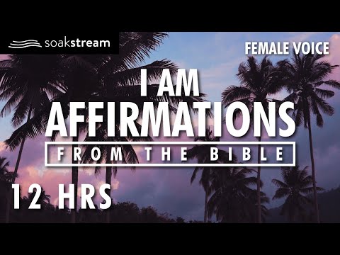 I AM Affirmations From The Bible | Renew Your Mind | Identity In Christ (12 HR LOOP)
