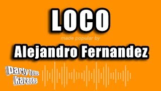 Alejandro Fernandez - Loco (Versión Karaoke)
