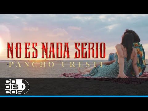 No Es Nada Serio, Pancho Uresti - Video