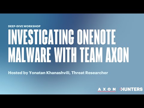 Customer Session: Investigating OneNote Malware with Hunters' Team Axon