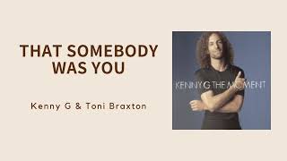 【Toni Braxton&amp; Kenny G】That Somebody Was You歌詞Lyrics