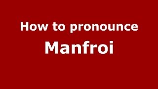 How to pronounce Manfroi