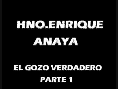 HNO.ENRIQUE ANAYA  -  EL GOZO VERDADERO  PARTE 1