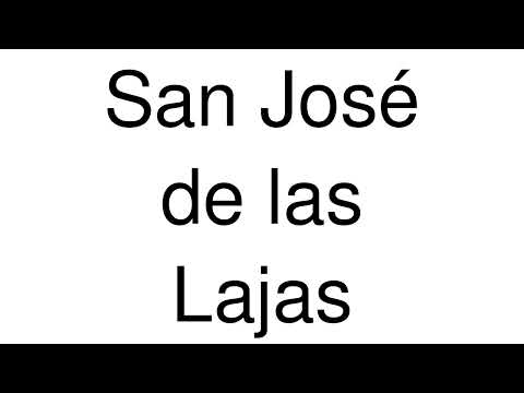 How to Pronounce San José de las Lajas (Cuba)