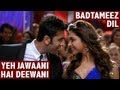 Badtameez Dil - Full Song - Yeh Jawaani Hai ...
