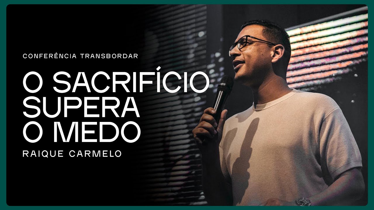 O Sacrifício Supera o Medo | Raique Carmelo