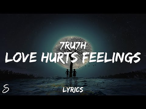 7RU7H - Love Hurts Feelings (Lyrics)