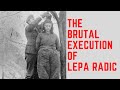 The BRUTAL Execution Of Lepa Radic - The Teenage Girl Executed By The Nazis