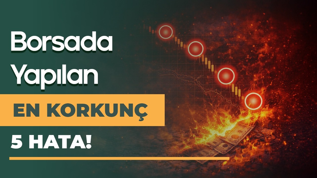 Borsada Bu 5 Hataya Düşmeyen Uzun Vadede Kazanır!