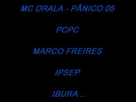 MC DRALA   PÂNICO 05 = PCPC   MARCO FREIRE   IPSEP   IBURA