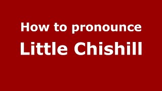 How to pronounce Little Chishill