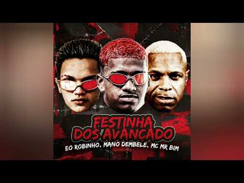 MANO DEMBELE, EO ROBINH0, MC MR BIM - FESTINHA DOS AVANÇADO - #remix2023