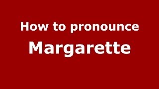 How to pronounce Margarette