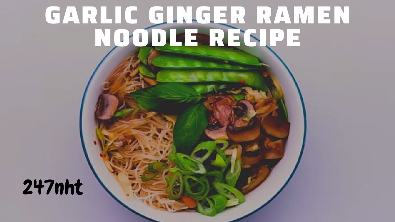 Garlic Ginger Ramen Noodle recipe - How do you pimp ramen noodles? | 247nht