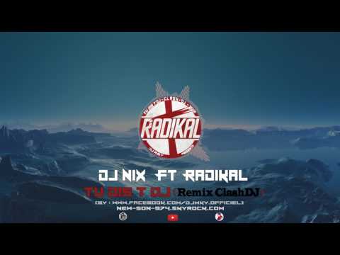 Dj Nix x Radikal - Tu Dis T DJ (Remix ClashDJ) 2017