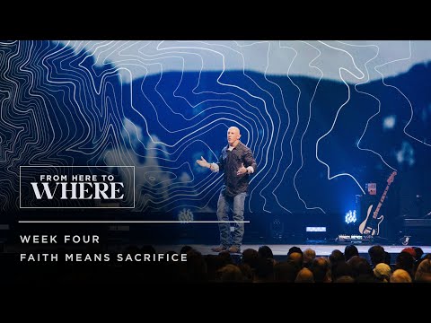 Faith Means Sacrifice - From Here to Where - Week 4