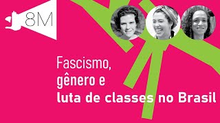 Fascismo, gênero e luta de classes no Brasil | Flávia Biroli e Talíria Petrone #8M