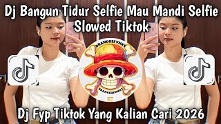 Download lagu DJ BANGUN TIDUR SELFIE MAU MANDI SELFIE  SLOW REMIX VIRAL TIKTOK TERBARU 2026 mp3
