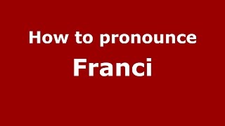 How to pronounce Franci