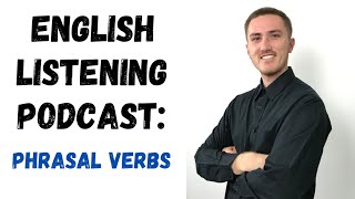 English Listening Podcast - How to Learn Phrasal Verbs