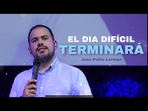 EL DIA DIFÍCIL TERMINARÁ | Juan Pablo Lerman