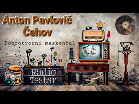 Anton Pavlovič Čehov - Dobrotvorni maskenbal (radio drama, радио драма)