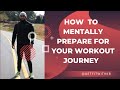 HOW TO MENTALLY PREPARE FOR YOUR WORKOUT JOURNEY | KELLY BROWN