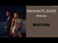 Waves ~ Normani Ft. 6LACK (Nightcore)