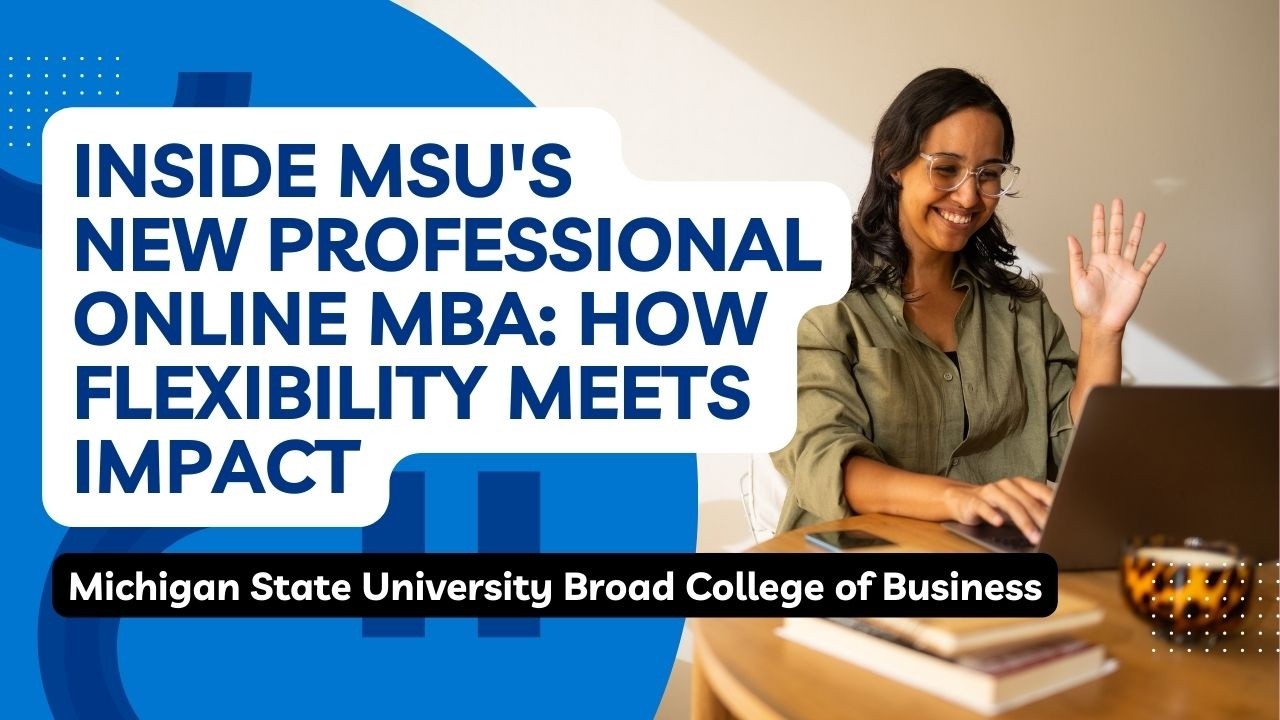 Inside MSU’s New Professional Online MBA: How Flexibility Meets Impact