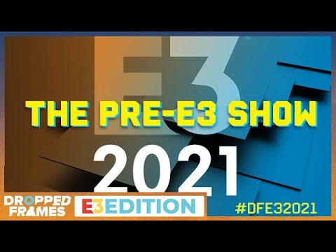 Dropped Frames E3 2021 - The Pre-3 Episode