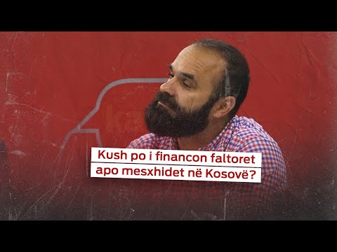 Kush po i financon faltoret apo mesxhidet në Kosovë?