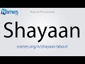 How to Pronounce Shayaan