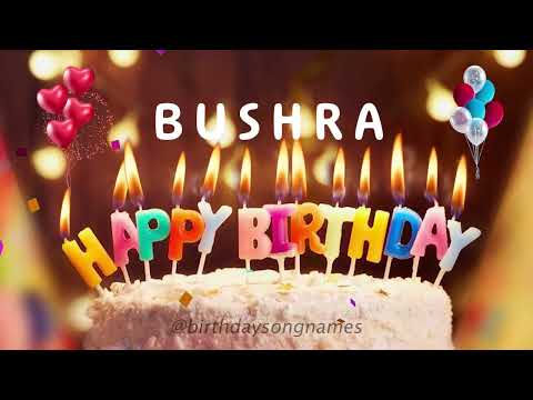 Happy Birthday Bushra - Happy Birthday To You Song