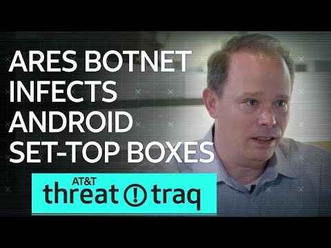 9/6/19 Ares Botnet Infects Android Set-Top Boxes (STB) | AT&amp;T ThreatTraq