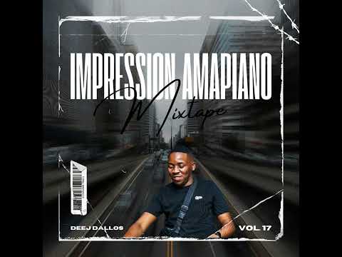IMPRESSION AMAPIANO MIXTAPE VOL.17 BY DEEJ DALLOS #amapiano #mixtape #exclusive #giftofsound2025