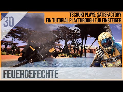 SATISFACTORY TUTORIAL Let's Play: 30 - Feuergefechte