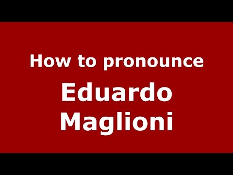 How to pronounce Eduardo Maglioni (Spanish/Argentina) - PronounceNames.com