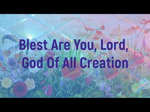BLESSED ARE YOU, LORD, GOD OF ALL CREATION with Lyrics