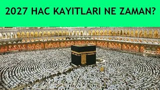 2027 Hac Kayıtları Ne Zaman?
