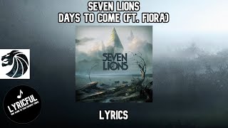 Seven Lions - Days to Come (ft. Fiora) | Lyrics