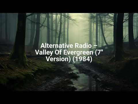 Alternative Radio – Valley Of Evergreen (7'' Version) (1984)
