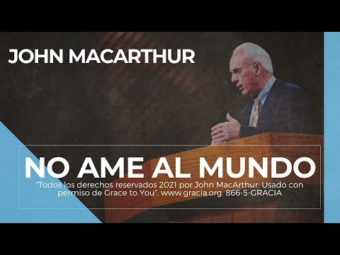 John MacArthur - No ame al mundo ➡️ En español