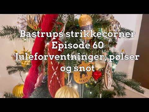 Bastrups Strikkecorner episode 60 - Juleforventninger, pølser og snot