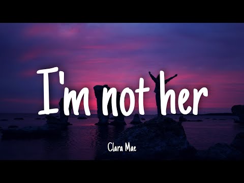 I'm Not Her - Clara Mae | Lyrics [1 HOUR]