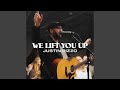 We Lift You Up