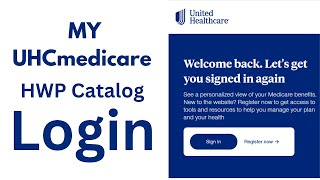 myuhcmedicare/hwp: How to Login to MYUHCmedicare HWP Catalog in SECONDS