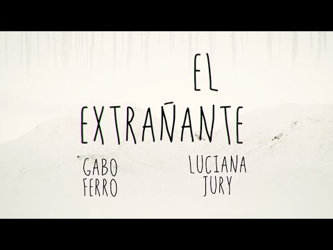 El Extrañante - Gabo Ferro y Luciana Jury - ® 2014