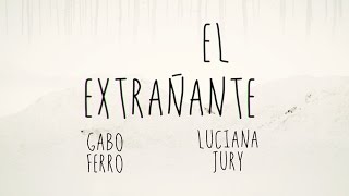 El Extrañante - Gabo Ferro y Luciana Jury - ® 2014