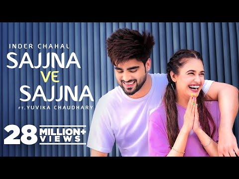 INDER CHAHAL: Sajjna Ve Sajjna - Ft Yuvika Chaudhary | Sharry Nexus | Babbu | New Punjabi Songs 2022